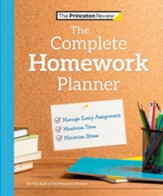 The Princeton Review Complete  Homework Planner: How to Maximize Time, Minimize Stress, and Get Every Assignment Done