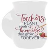 Teachers Plant Seeds Of Knowledge That Grow Forever Mug