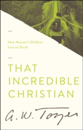 That Incredible Christian: How Heaven's Children Live on Earth / New edition - eBook