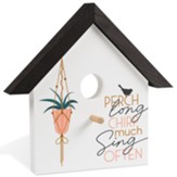 Perch Long Chirp Much Sign Often Birdhouse Plaque