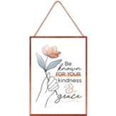 Be Known For Your Kindness And Grace Glass Hanging Sign