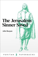 The Jerusalem Sinner Saved:  or Good News for the  Vilest of Men
