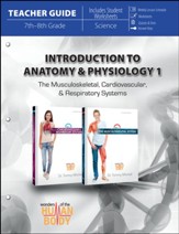 Introduction to Anatomy & Physiology Teacher Guide #1: The Musculoskeletal, Cardiovascular, & Respiratory Systems