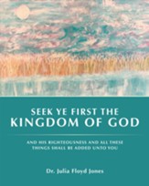 Seek Ye First the Kingdom of God: And His Righteousness and All These Things Shall Be Added unto You - eBook