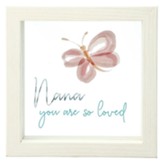 Nana You Are So Loved Framed Glass Plaque