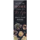 It's Not The Home I Love It's The Life That's Lived Here Glossy Sign
