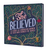 She Believed: 12 Stories of Courageous Women of Faith Who Changed the World