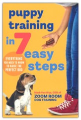 Puppy Training in 7 Easy Steps: Everything You Need to Know to Raise the Perfect Dog