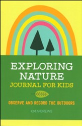 Exploring Nature Journal for Kids: Observe and Record the Outdoors