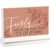 Family Isn't An Important Thing It's Everything 3D Plaque