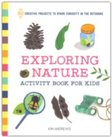 Exploring Nature Activity Book for Kids: 50 Creative Projects to Spark Curiosity in the Outdoors