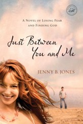 Just Between You and Me: A Novel of Losing Fear and Finding God - eBook