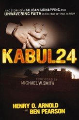 Kabul 24: The Story of a Taliban Kidnapping and Unwavering Faith in the Face of True Terror - eBook