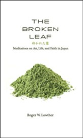 The Broken Leaf: Meditations on Art, Life, and Faith in Japan