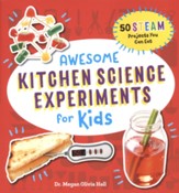 Awesome Kitchen Science Experiments for Kids: 50 STEAM Projects You Can Eat!