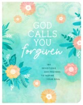 God Calls You Forgiven: 180 Devotions and Prayers to Inspire Your Soul