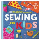 Sewing For Kids: 30 Fun Projects to Sew