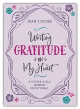 Writing Gratitude on My Heart: A 6-Week Bible Memory Devotional