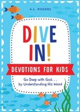 Dive In! Devotions for Kids: Go Deep with God. . .by Understanding His Word