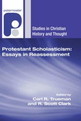 Protestant Scholasticism: Essays in Reassessment