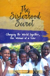 The Sisterhood Secret: Changing The World Together, One Woman At A Time