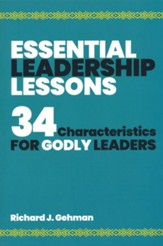 Essential Leadership Lessons: 34 Characteristics For Godly Leaders
