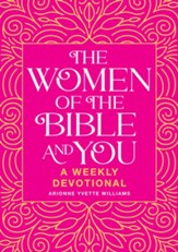 The Women of the Bible and You: A Weekly Devotional