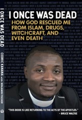 I Once Was Dead: How God Rescued Me From Islam, Drugs, Witchcraft, and Even Death