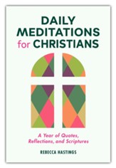 Daily Meditations for Christians: A Year of Quotes, Reflections, and Scriptures