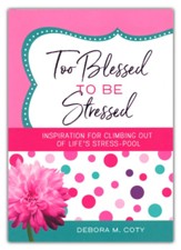 Too Blessed To Be Stressed: Inspiration for Climbing  Out of Life's Stress-Pool
