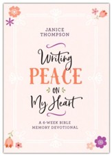 Writing Peace on My Heart: A 6-Week Bible Memory Devotional