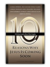 Ten Reasons Why Jesus Is Coming Soon: Ten Christian Leaders Share Their Insights