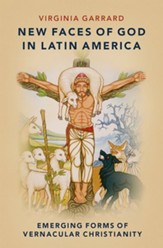 New Faces of God in Latin America: Emerging Forms of Vernacular Christianity
