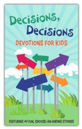 Decisions, Decisions Devotions for Kids: Featuring 40 Fun, Choose-an-Ending Stories