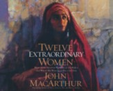 Twelve Extraordinary Women: How God Shaped Women of the Bible, and What He Wants to Do with You, Unabridged Audiobook on CD