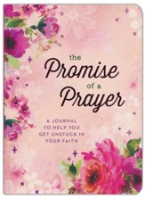The Promise of a Prayer: A Journal to Help You Get Unstuck in Your Faith