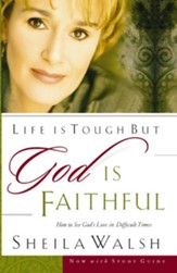 Life is Tough, But God is Faithful: How to See God's Love in Difficult Times - eBook
