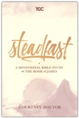 Steadfast: A Devotional Bible Study on the Book of James