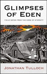 Glimpses of Eden: Field Notes From the Edge of Eternity