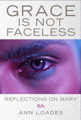 Grace Is Not Faceless: Reflections on Mary