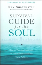 Survival Guide for the Soul: How to Flourish Spiritually in a World that Pressures Us to Achieve