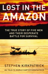 Lost in the Amazon: The True Story of Five Men and their Desperate Battle for Survival - eBook