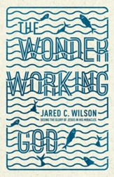 The Wonder-Working God: Seeing the Glory of Jesus in His Miracles - Slightly Imperfect