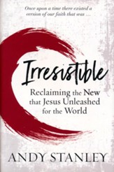 Irresistible: Reclaiming The New That Jesus Unleashed For The World