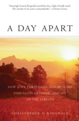 A Day Apart: How Jews, Christians, and Muslims Find Faith, Freedom, and Joy on the Sabbath