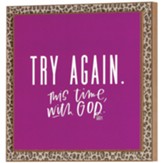 Try Again This Time With God Plaque