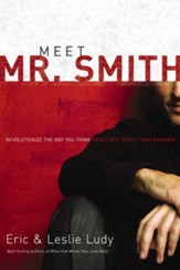 Meet Mr. Smith: Revolutionize the Way You Think About Sex, Purity, and Romance - eBook