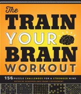 The Train Your Brain Workout: 157 Puzzle Challenges for a Stronger Mind