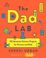 The Dad Lab: 50 Awesome Science  Projects for Parents and Kids