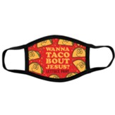 Wanna Taco Bout Jesus Face Mask